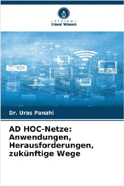 AD HOC-Netze: Anwendungen, Herausforderungen, zukünftige Wege by Uras Panahi