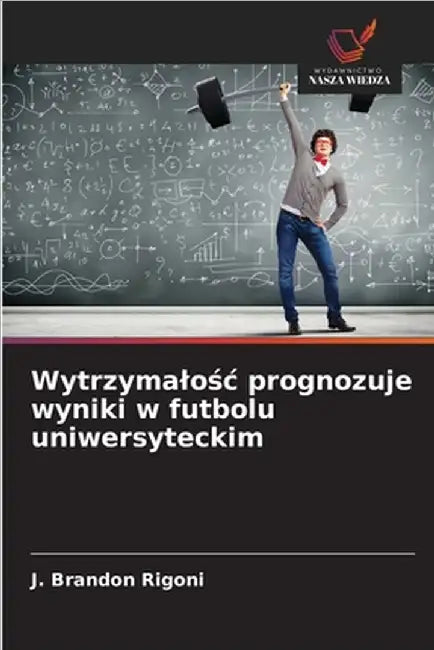 Wytrzymalośc prognozuje wyniki w futbolu uniwersyteckim by J. Brandon Rigoni
