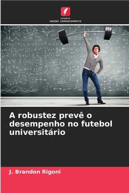 A robustez prevê o desempenho no futebol universitário by J. Brandon Rigoni