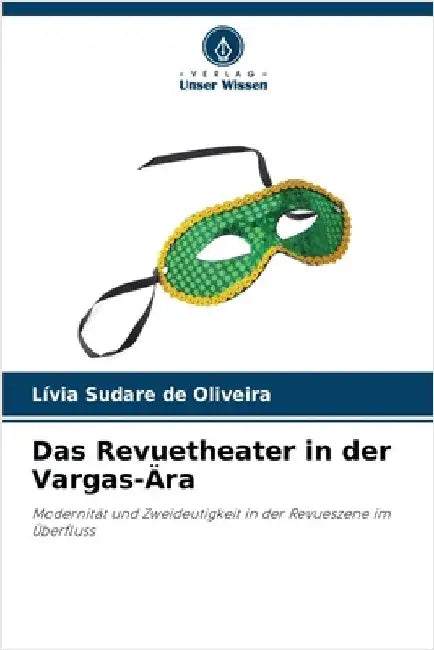 Das Revuetheater in der Vargas-Ära by Sudare de Oliveira, Lívia