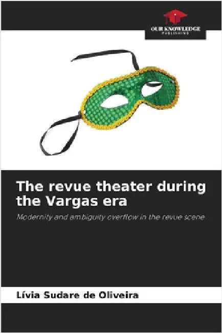 The revue theater during the Vargas era by Lívia Sudare de Oliveira