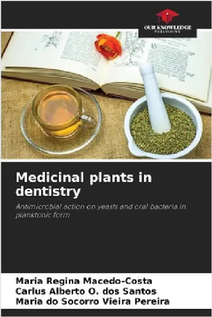 Medicinal plants in dentistry by Maria Regina Macedo-Costa