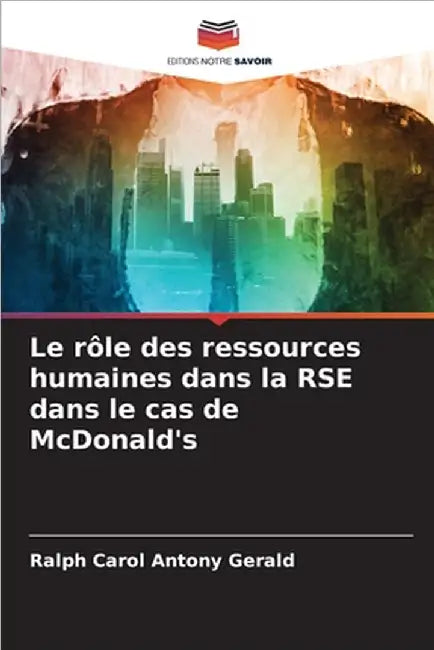Le rôle des ressources humaines dans la RSE dans le cas de McDonald's by Ralph Carol Antony Gerald