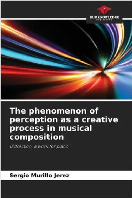 The phenomenon of perception as a creative process in musical composition by Sergio Murillo Jerez