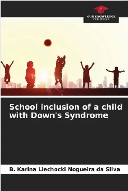 School inclusion of a child with Down's Syndrome by Liechocki Nogueira Da Silva, B. Karina