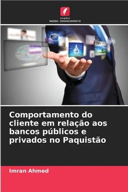 Comportamento do cliente em relação aos bancos públicos e privados no Paquistão by Imran Ahmed