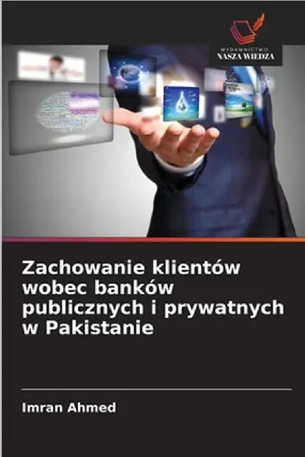 Zachowanie klientów wobec banków publicznych i prywatnych w Pakistanie by Imran Ahmed