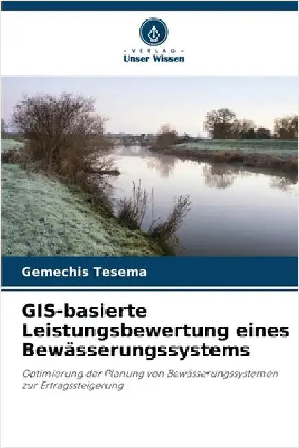 GIS-basierte Leistungsbewertung eines Bewässerungssystems by Tesema, Gemechis