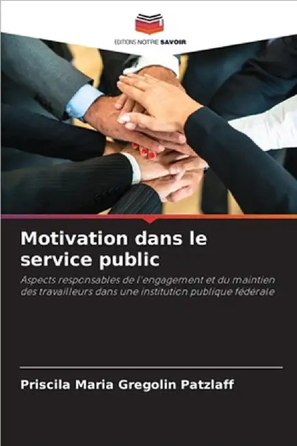 Motivation dans le service public by Gregolin Patzlaff, Priscila Maria