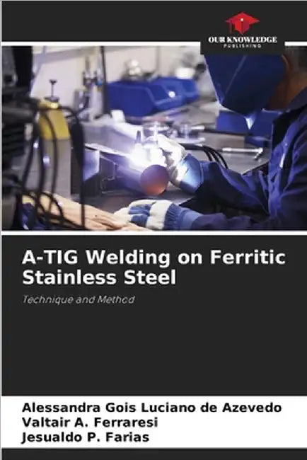 A-TIG Welding on Ferritic Stainless Steel by Azevedo, Alessandra Gois Luciano de