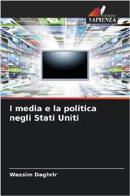 I media e la politica negli Stati Uniti by Daghrir, Wassim
