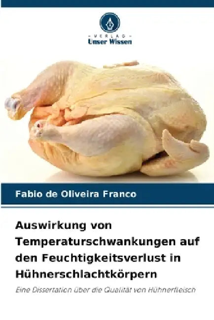 Auswirkung von Temperaturschwankungen auf den Feuchtigkeitsverlust in Hühnerschlachtkörpern by Fabio de Oliveira Franco