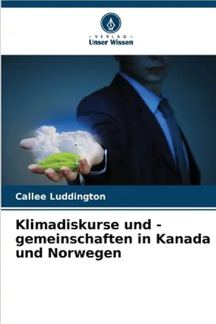 Klimadiskurse und -gemeinschaften in Kanada und Norwegen by Luddington, Callee