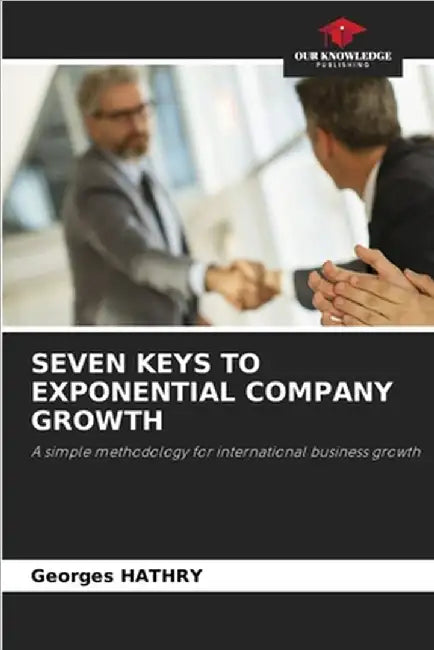 Seven Keys to Exponential Company Growth by Hathry, Georges