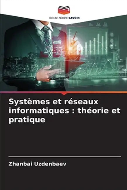 Systèmes et réseaux informatiques: théorie et pratique by Zhanbai Uzdenbaev