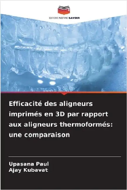 Efficacité des aligneurs imprimés en 3D par rapport aux aligneurs thermoformés: une comparaison by Paul, Upasana