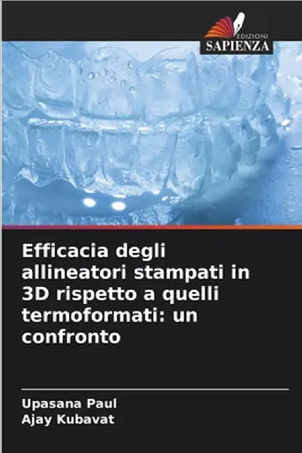 Efficacia degli allineatori stampati in 3D rispetto a quelli termoformati: un confronto by Upasana Paul