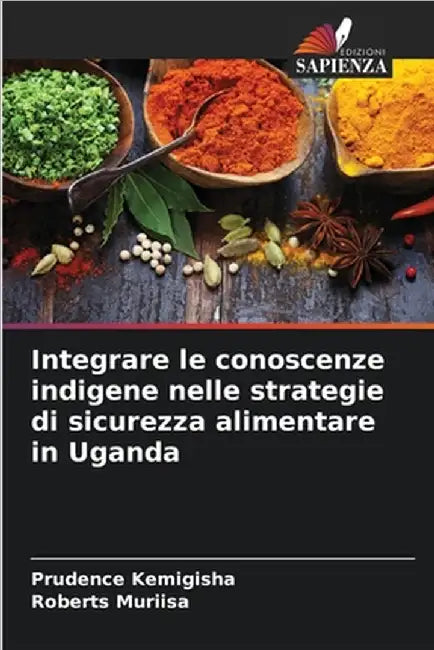 Integrare le conoscenze indigene nelle strategie di sicurezza alimentare in Uganda by Kemigisha, Prudence
