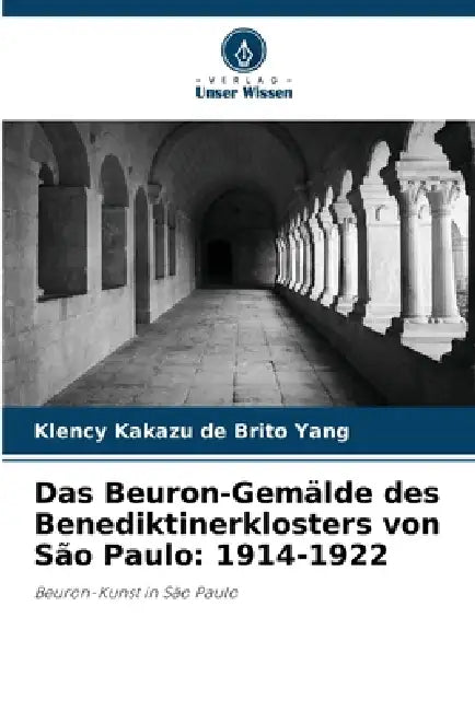 Das Beuron-Gemälde des Benediktinerklosters von São Paulo: 1914-1922 by Klency Kakazu de Brito Yang