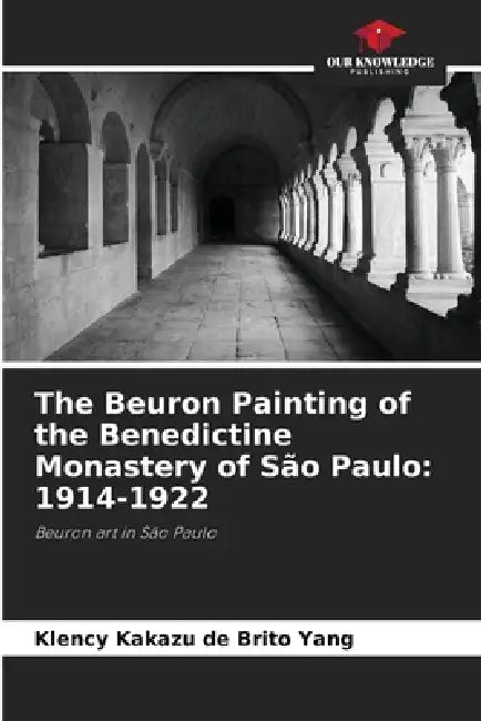 The Beuron Painting of the Benedictine Monastery of São Paulo: 1914-1922 by Klency Kakazu de Brito Yang