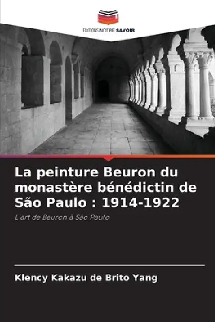 La peinture Beuron du monastère bénédictin de São Paulo: 1914-1922 by Klency Kakazu de Brito Yang
