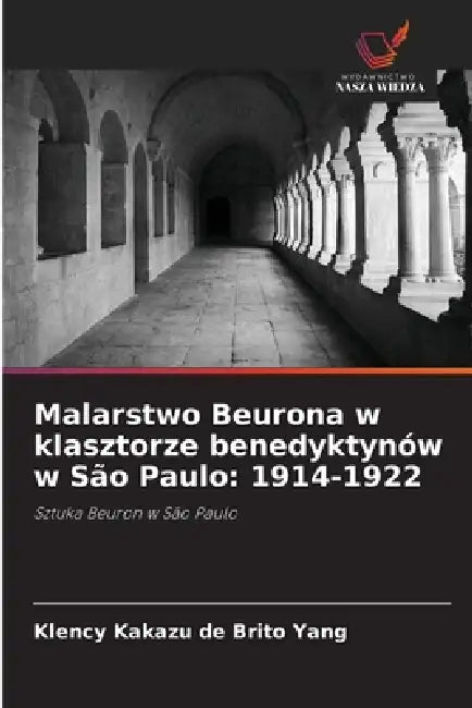Malarstwo Beurona w klasztorze benedyktynów w São Paulo: 1914-1922 by Klency Kakazu de Brito Yang