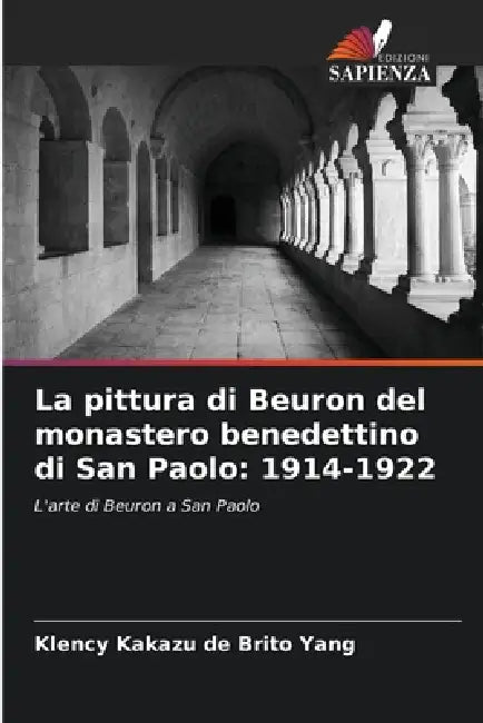 La pittura di Beuron del monastero benedettino di San Paolo: 1914-1922 by Klency Kakazu de Brito Yang
