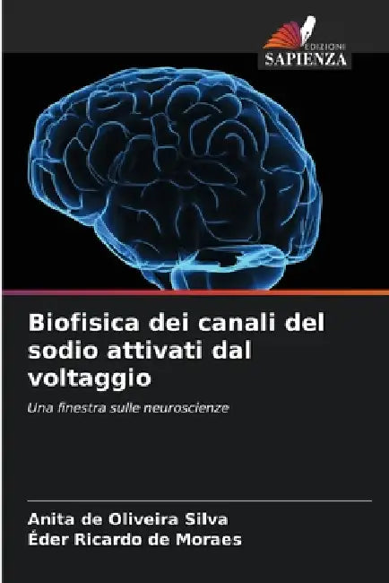 Biofisica dei canali del sodio attivati dal voltaggio by Anita de Oliveira Silva, Éder Ricardo de Moraes