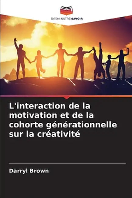 L'interaction de la motivation et de la cohorte générationnelle sur la créativité by Brown, Darryl