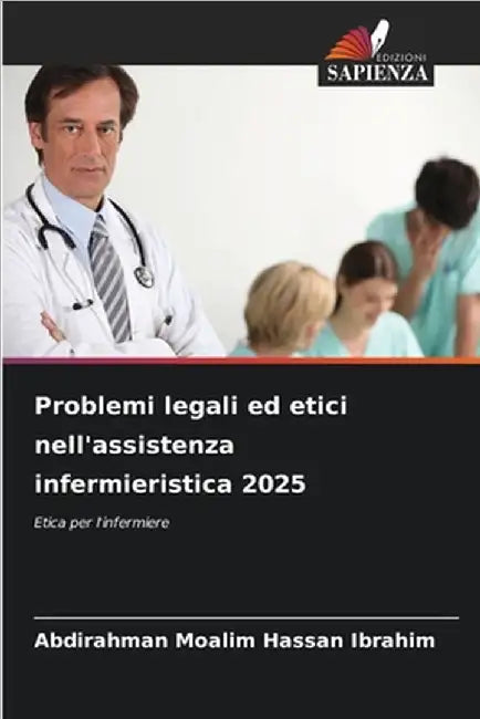 Problemi legali ed etici nell'assistenza infermieristica 2025 by Moalim Hassan Ibrahim, Abdirahman