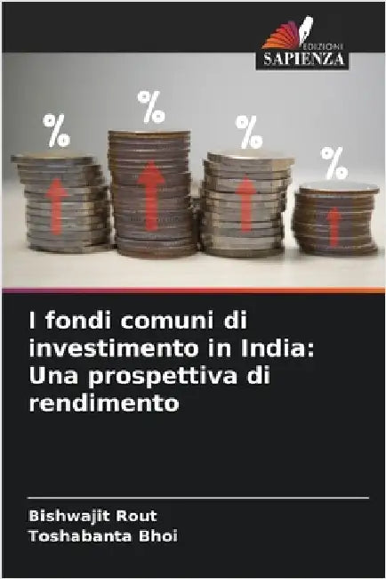 I fondi comuni di investimento in India: Una prospettiva di rendimento by Bishwajit Rout