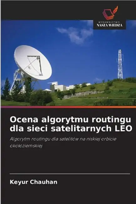 Ocena algorytmu routingu dla sieci satelitarnych LEO by Keyur Chauhan