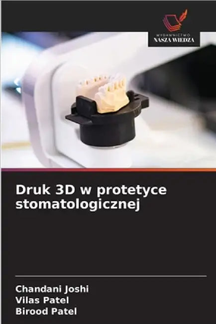 Druk 3D w protetyce stomatologicznej by Joshi, Chandani