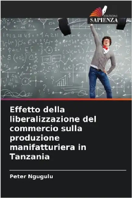 Effetto della liberalizzazione del commercio sulla produzione manifatturiera in Tanzania by Peter Ngugulu