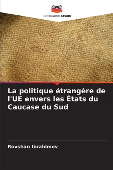 La politique étrangère de l'UE envers les États du Caucase du Sud by Rovshan Ibrahimov