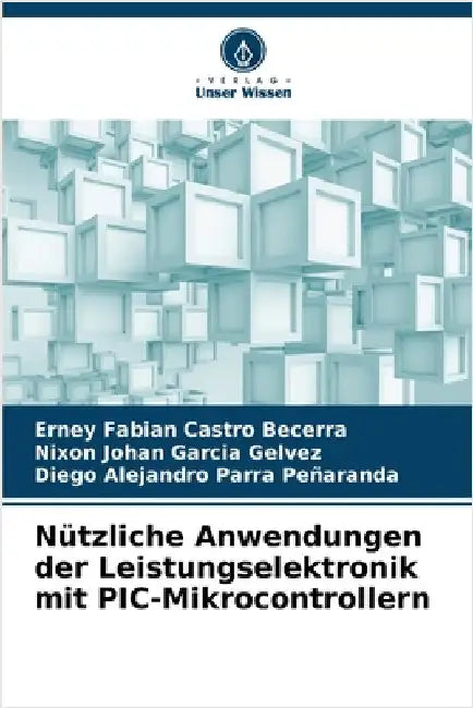 Nützliche Anwendungen der Leistungselektronik mit PIC-Mikrocontrollern by Castro Becerra, Erney Fabian