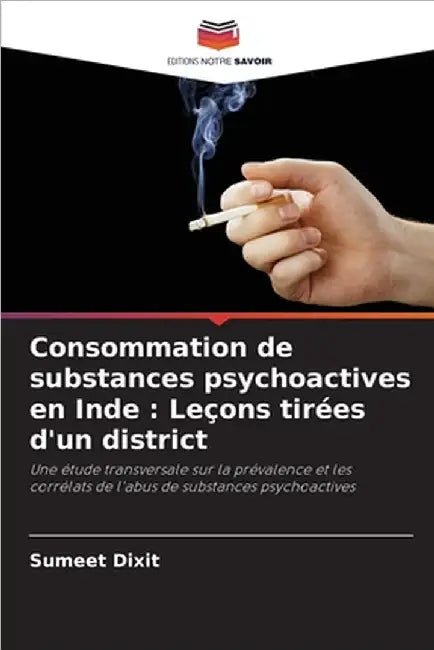 Consommation de substances psychoactives en Inde: Leçons tirées d'un district by Dixit, Sumeet