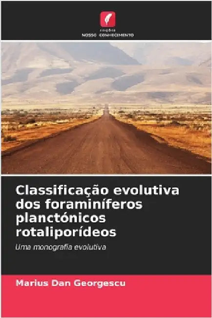 Classificação evolutiva dos foraminíferos planctónicos rotaliporídeos by Georgescu, Marius Dan
