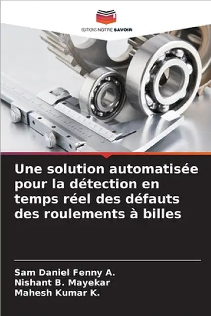 Une solution automatisée pour la détection en temps réel des défauts des roulements à billes by Sam Daniel Fenny A