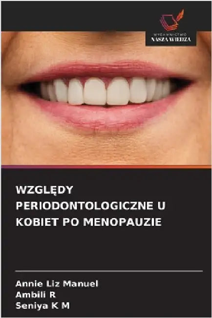 WzglĘdy Periodontologiczne U Kobiet Po Menopauzie by Manuel, Annie Liz