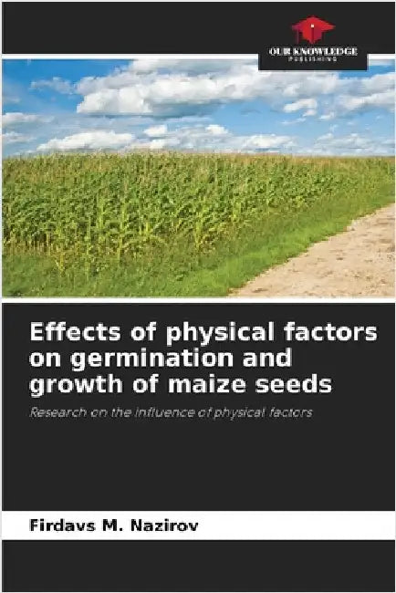 Effects of physical factors on germination and growth of maize seeds by Firdavs M. Nazirov