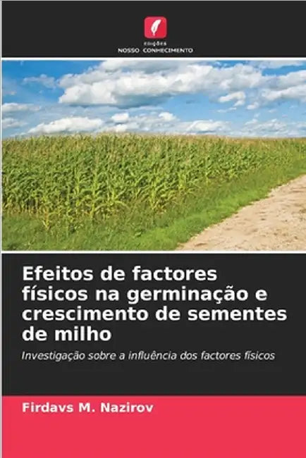 Efeitos de factores físicos na germinação e crescimento de sementes de milho by Nazirov, Firdavs M.