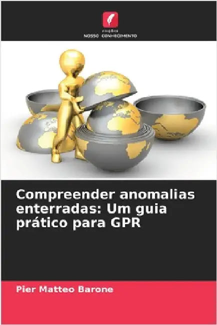 Compreender anomalias enterradas: Um guia prático para GPR by Pier Matteo Barone