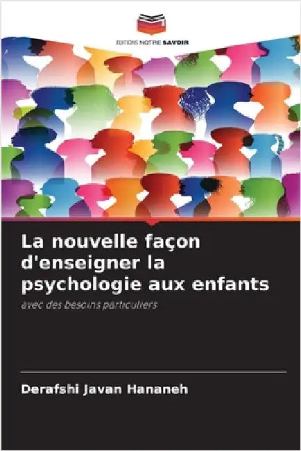 La nouvelle façon d'enseigner la psychologie aux enfants by Hananeh, Derafshi Javan