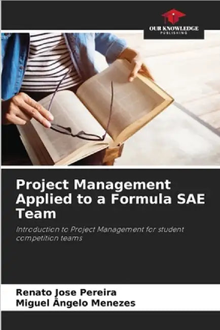 Project Management Applied to a Formula SAE Team by Pereira, Renato Jose