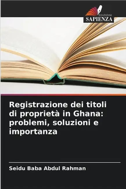 Registrazione dei titoli di proprietà in Ghana: problemi, soluzioni e importanza by Seidu Baba Abdul Rahman