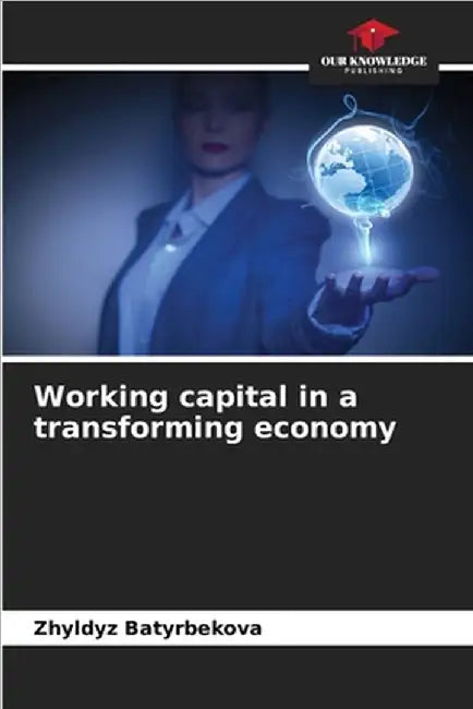 Working capital in a transforming economy by Batyrbekova, Zhyldyz
