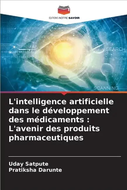 L'intelligence artificielle dans le développement des médicaments: L'avenir des produits pharmaceutiques by Uday Satpute