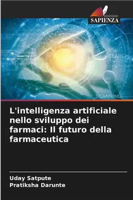 L'intelligenza artificiale nello sviluppo dei farmaci: Il futuro della farmaceutica by Uday Satpute