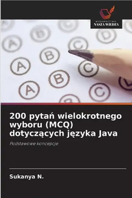 200 pytań wielokrotnego wyboru (MCQ) dotyczących języka Java by N, Sukanya